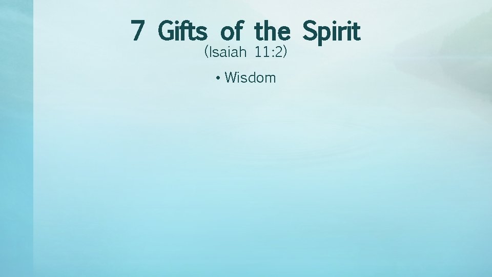 7 Gifts of the Spirit (Isaiah 11: 2) • Wisdom 