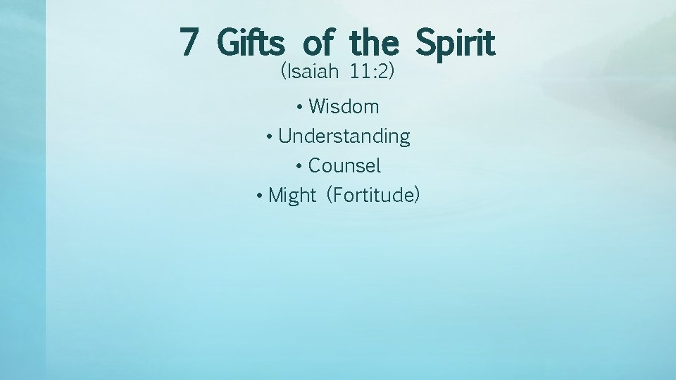 7 Gifts of the Spirit (Isaiah 11: 2) • Wisdom • Understanding • Counsel