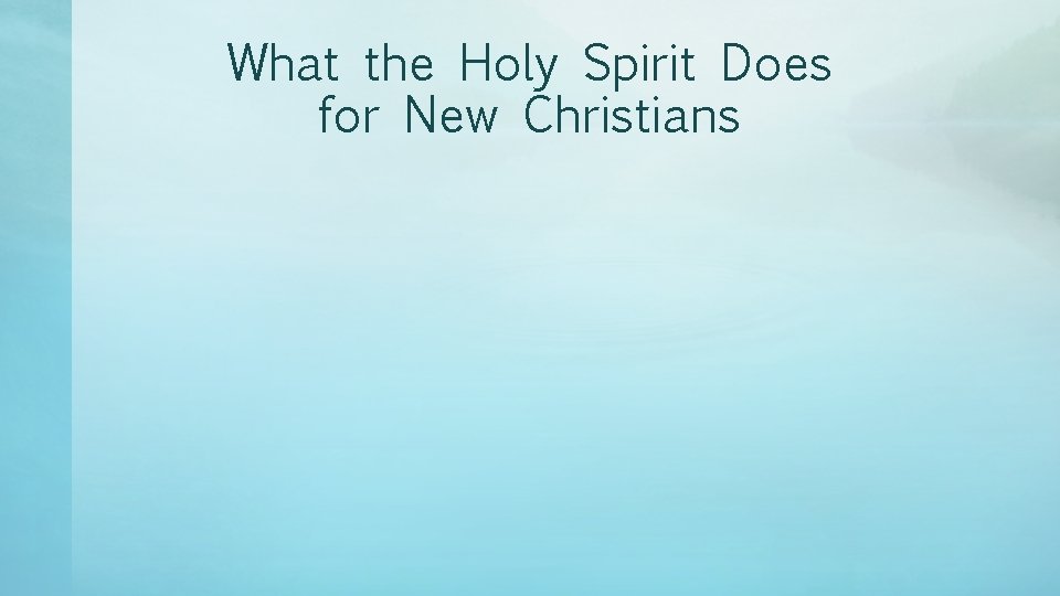 What the Holy Spirit Does for New Christians 