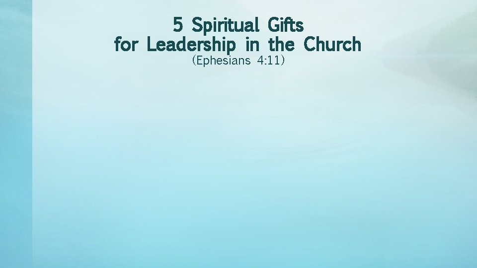 5 Spiritual Gifts for Leadership in the Church (Ephesians 4: 11) 