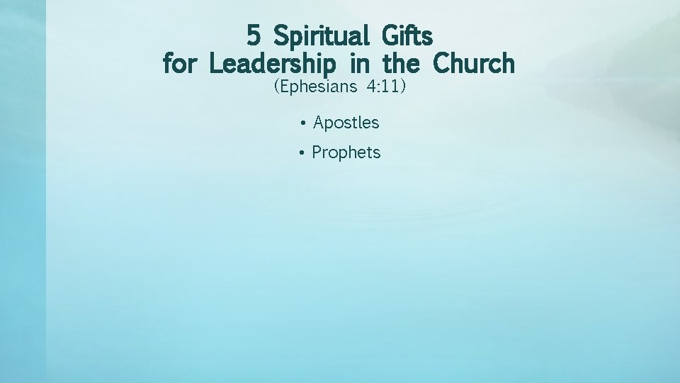 5 Spiritual Gifts for Leadership in the Church (Ephesians 4: 11) • Apostles •