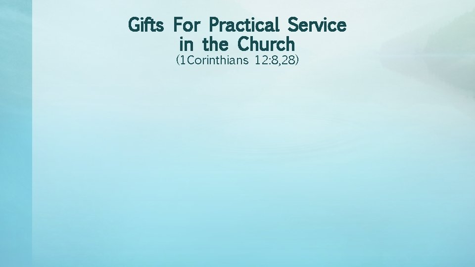 Gifts For Practical Service in the Church (1 Corinthians 12: 8, 28) 