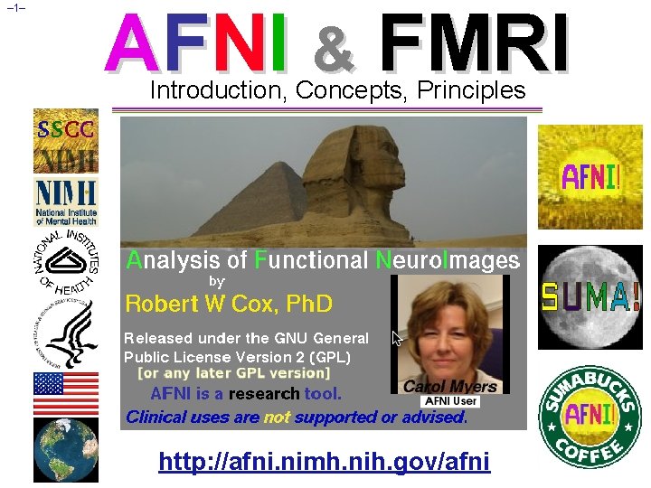 – 1– AFNI & FMRI Introduction, Concepts, Principles http: //afni. nimh. nih. gov/afni 