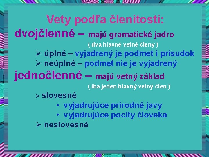 Vety podľa členitosti: dvojčlenné – majú gramatické jadro ( dva hlavné vetné členy )