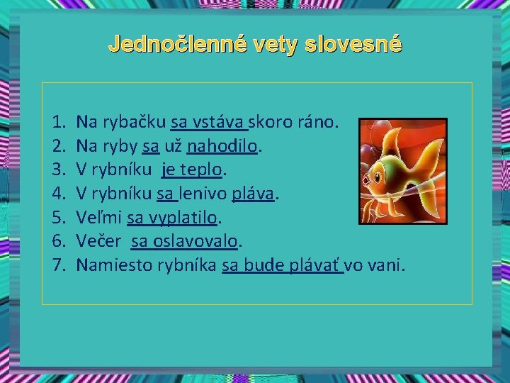 Jednočlenné vety slovesné 1. 2. 3. 4. 5. 6. 7. Na rybačku sa vstáva