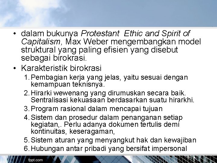  • dalam bukunya Protestant Ethic and Spirit of Capitalism, Max Weber mengembangkan model