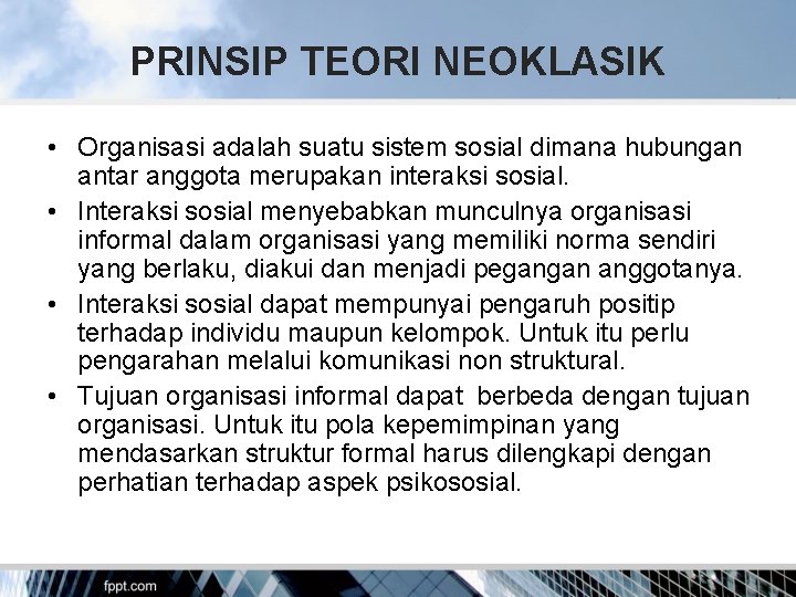 PRINSIP TEORI NEOKLASIK • Organisasi adalah suatu sistem sosial dimana hubungan antar anggota merupakan