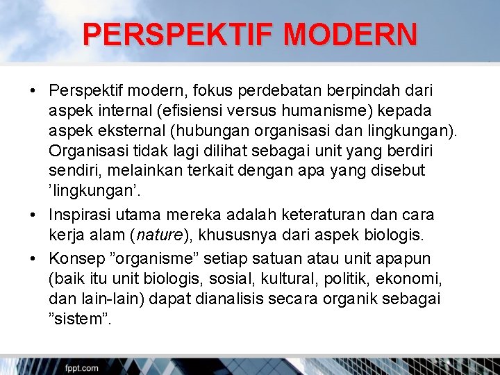 PERSPEKTIF MODERN • Perspektif modern, fokus perdebatan berpindah dari aspek internal (efisiensi versus humanisme)