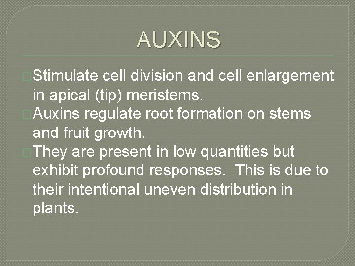 AUXINS �Stimulate cell division and cell enlargement in apical (tip) meristems. �Auxins regulate root