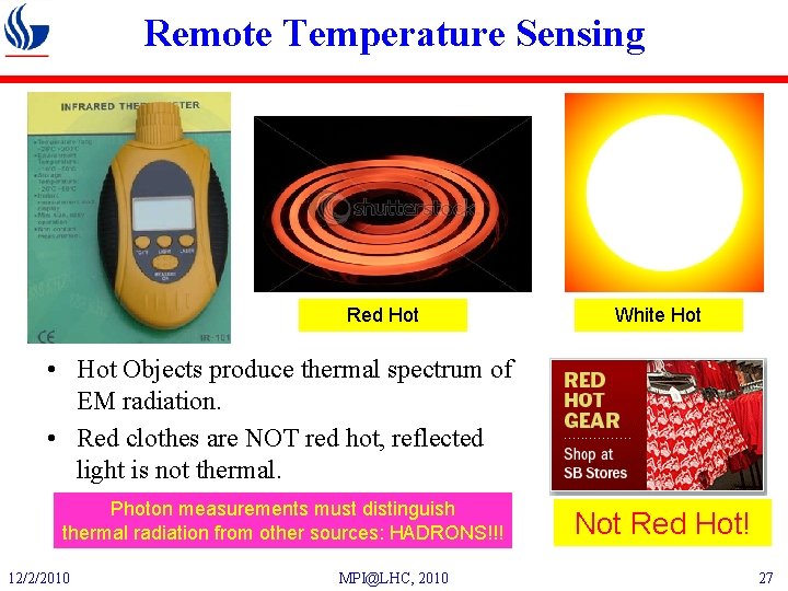 Remote Temperature Sensing Red Hot White Hot • Hot Objects produce thermal spectrum of