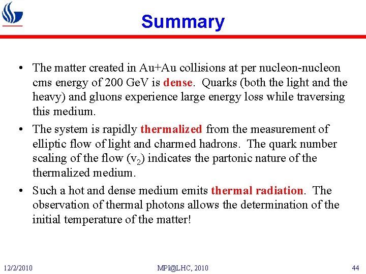 Summary • The matter created in Au+Au collisions at per nucleon-nucleon cms energy of