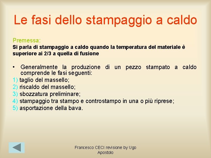 Le fasi dello stampaggio a caldo Premessa: Si parla di stampaggio a caldo quando