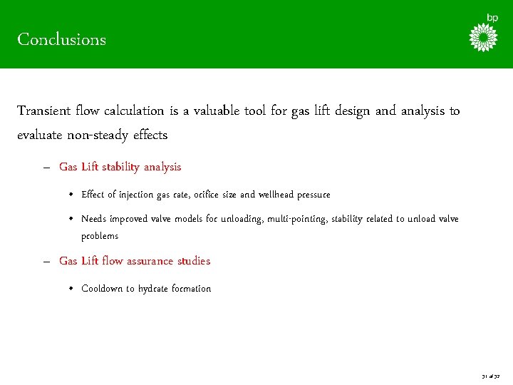 Conclusions Transient flow calculation is a valuable tool for gas lift design and analysis