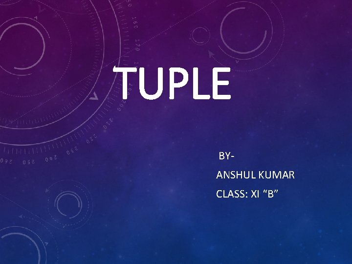 TUPLE BYANSHUL KUMAR CLASS: XI “B” 