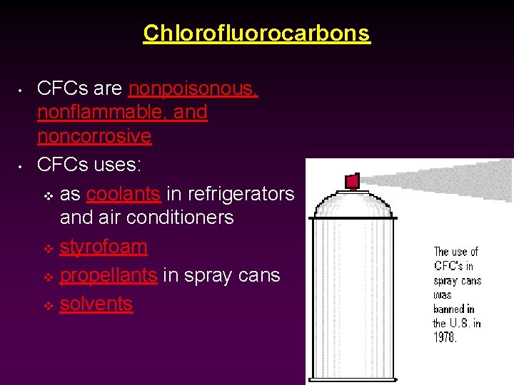 Chlorofluorocarbons • • CFCs are nonpoisonous, nonflammable, and noncorrosive CFCs uses: v as coolants