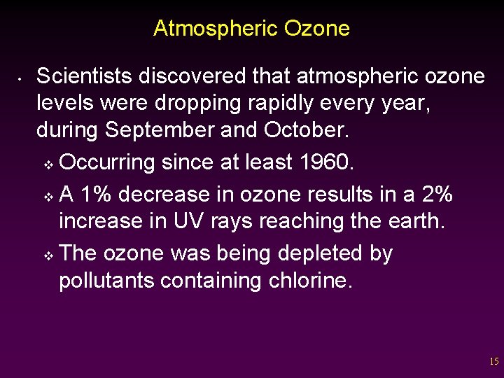 Atmospheric Ozone • Scientists discovered that atmospheric ozone levels were dropping rapidly every year,