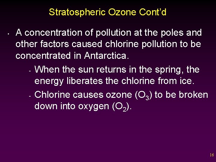 Stratospheric Ozone Cont’d • A concentration of pollution at the poles and other factors