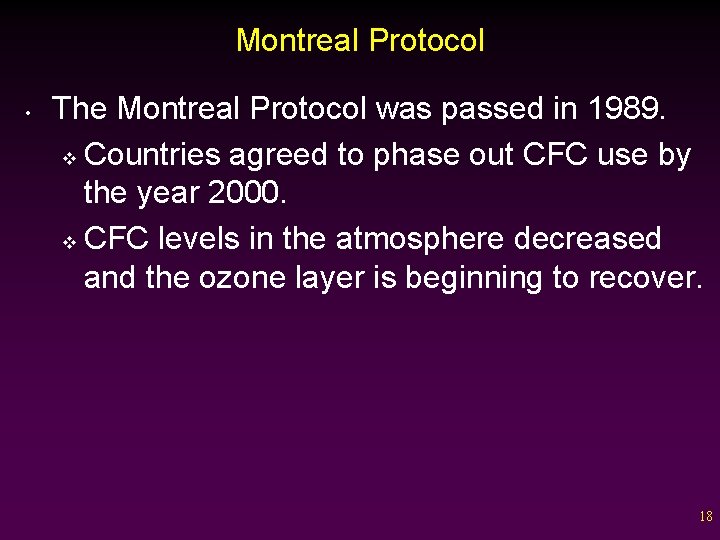 Montreal Protocol • The Montreal Protocol was passed in 1989. v Countries agreed to