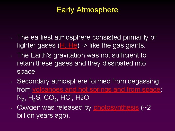 Early Atmosphere • • The earliest atmosphere consisted primarily of lighter gases (H, He)