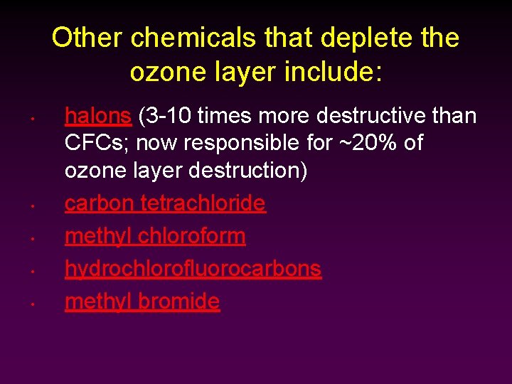 Other chemicals that deplete the ozone layer include: • • • halons (3 -10