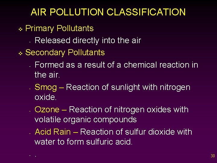 AIR POLLUTION CLASSIFICATION Primary Pollutants - Released directly into the air v Secondary Pollutants