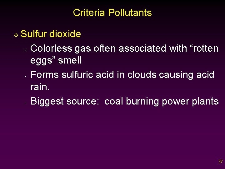 Criteria Pollutants v Sulfur dioxide - Colorless gas often associated with “rotten eggs” smell