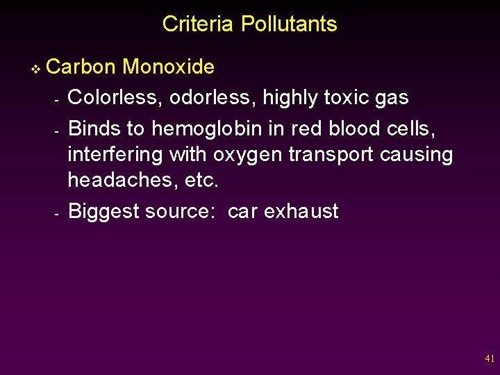 Criteria Pollutants v Carbon Monoxide - Colorless, odorless, highly toxic gas - Binds to