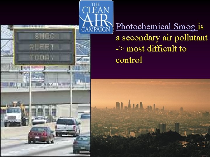 Photochemical Smog is a secondary air pollutant -> most difficult to control 