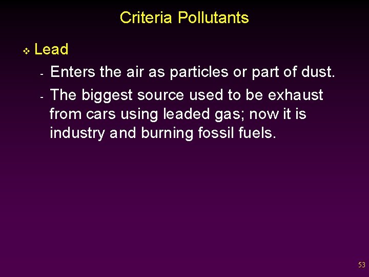 Criteria Pollutants v Lead - Enters the air as particles or part of dust.