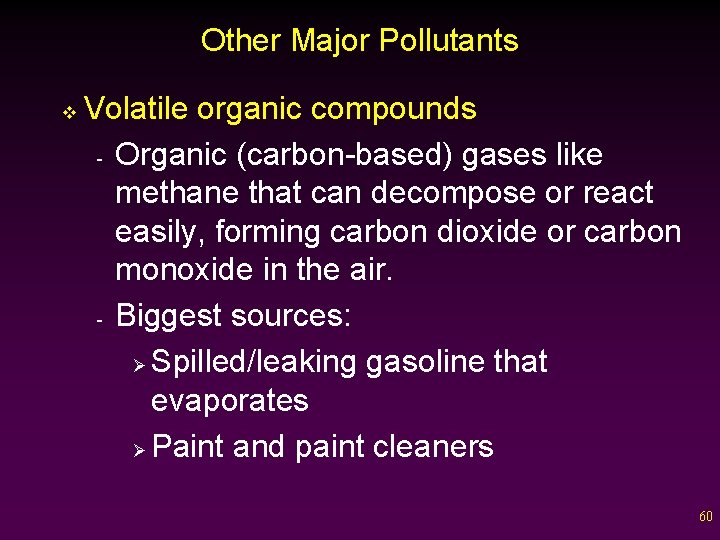 Other Major Pollutants v Volatile organic compounds - Organic (carbon-based) gases like methane that