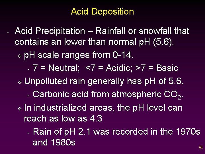 Acid Deposition • Acid Precipitation – Rainfall or snowfall that contains an lower than