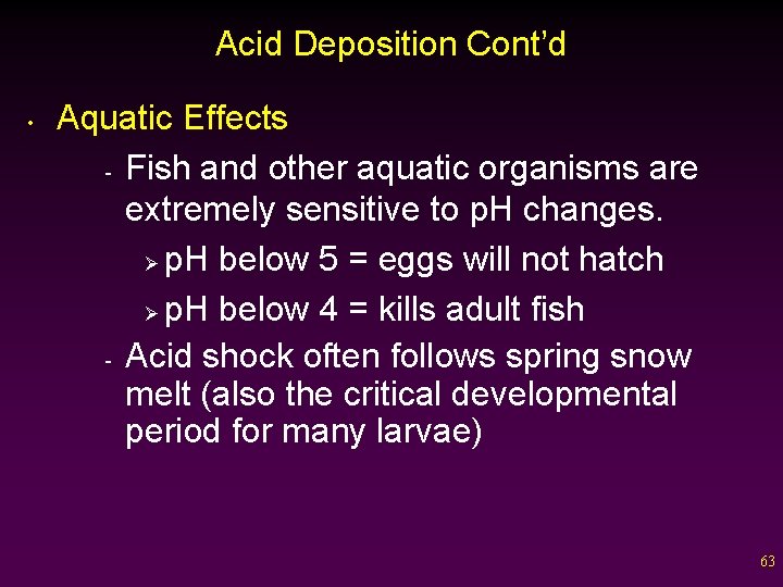 Acid Deposition Cont’d • Aquatic Effects - Fish and other aquatic organisms are extremely