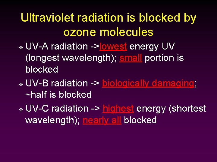 Ultraviolet radiation is blocked by ozone molecules UV-A radiation ->lowest energy UV (longest wavelength);