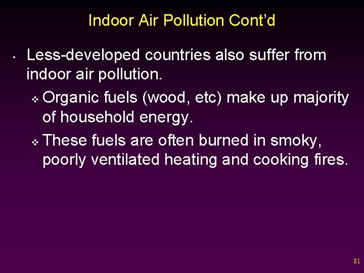 Indoor Air Pollution Cont’d • Less-developed countries also suffer from indoor air pollution. v