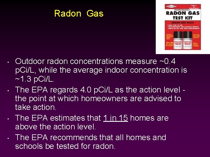 Radon Gas • • Outdoor radon concentrations measure ~0. 4 p. Ci/L, while the