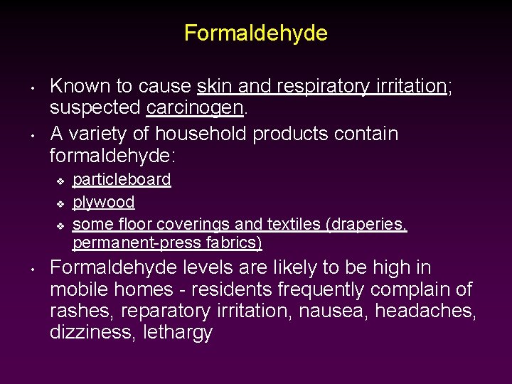 Formaldehyde • • Known to cause skin and respiratory irritation; suspected carcinogen. A variety