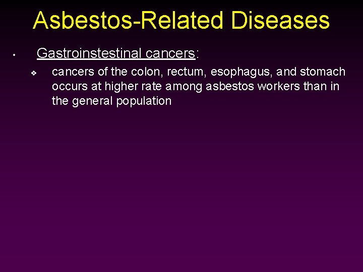 Asbestos-Related Diseases • Gastroinstestinal cancers: v cancers of the colon, rectum, esophagus, and stomach