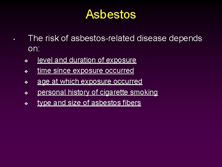 Asbestos • The risk of asbestos-related disease depends on: v v v level and