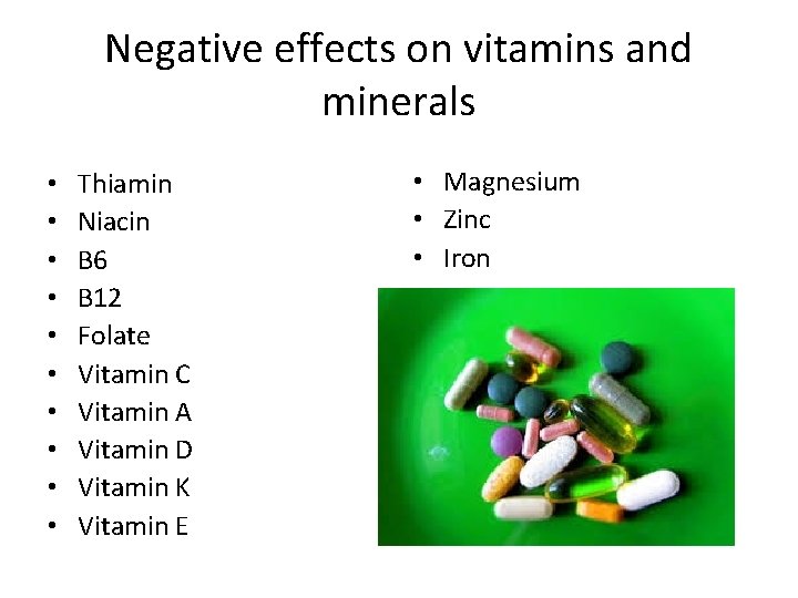 Negative effects on vitamins and minerals • • • Thiamin Niacin B 6 B