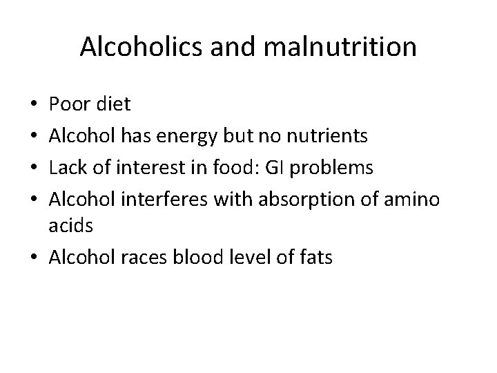 Alcoholics and malnutrition Poor diet Alcohol has energy but no nutrients Lack of interest