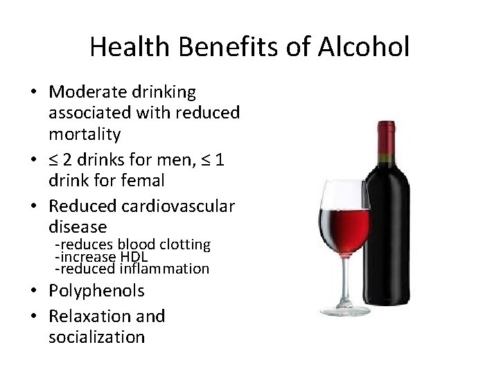 Health Benefits of Alcohol • Moderate drinking associated with reduced mortality • ≤ 2