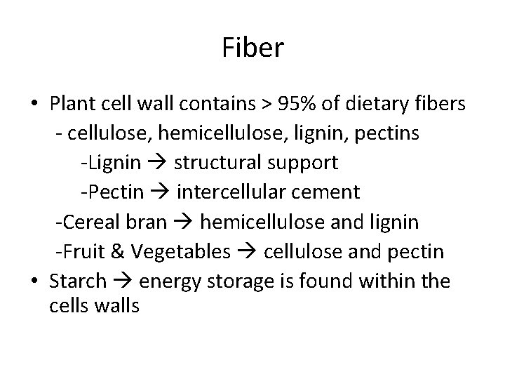 Fiber • Plant cell wall contains > 95% of dietary fibers - cellulose, hemicellulose,