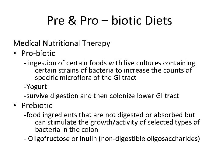 Pre & Pro – biotic Diets Medical Nutritional Therapy • Pro-biotic - ingestion of