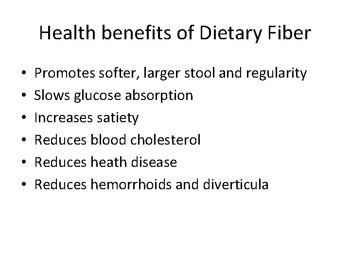 Health benefits of Dietary Fiber • • • Promotes softer, larger stool and regularity