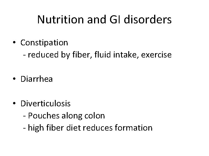 Nutrition and GI disorders • Constipation - reduced by fiber, fluid intake, exercise •