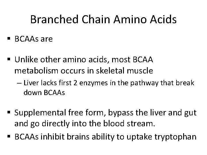 Branched Chain Amino Acids § BCAAs are § Unlike other amino acids, most BCAA