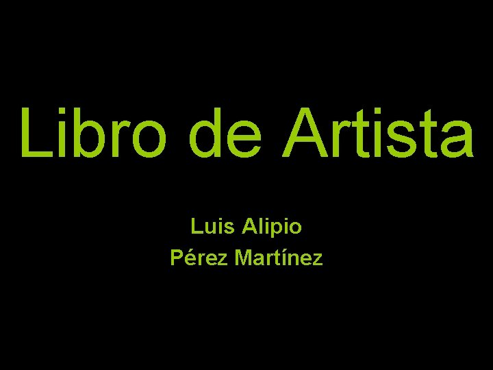 Libro de Artista Luis Alipio Pérez Martínez 
