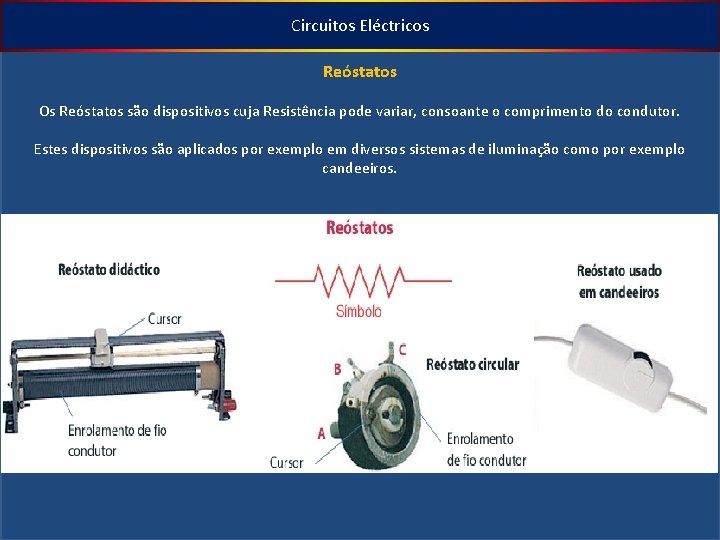 Circuitos Eléctricos Reóstatos Os Reóstatos são dispositivos cuja Resistência pode variar, consoante o comprimento