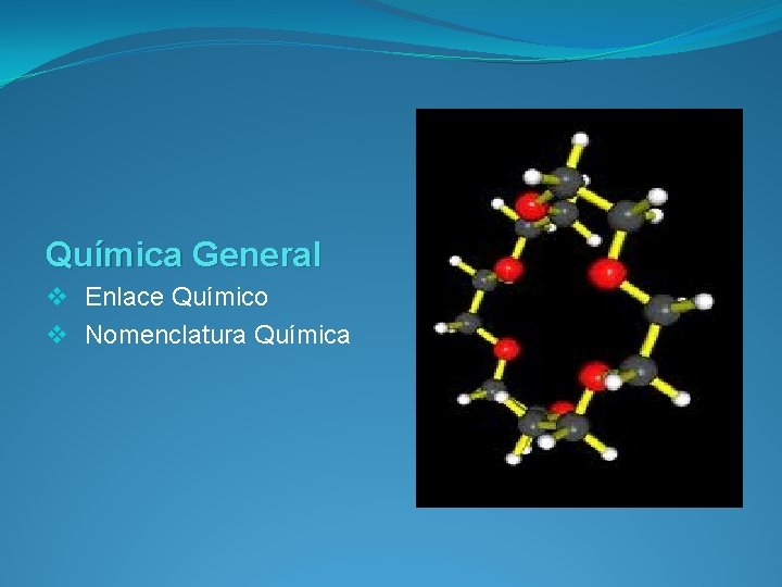 Química General v Enlace Químico v Nomenclatura Química 