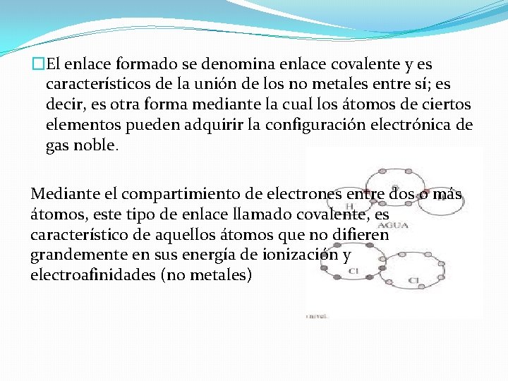 �El enlace formado se denomina enlace covalente y es característicos de la unión de �El enlace formado se denomina enlace covalente y es característicos de la unión de